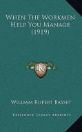 When the Workmen Help You Manage (1919) di William Rupert Basset edito da Kessinger Publishing