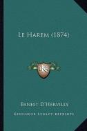 Le Harem (1874) di Ernest D'Hervilly edito da Kessinger Publishing
