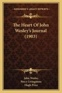 The Heart of John Wesley's Journal (1903) di John Wesley edito da Kessinger Publishing