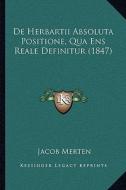 de Herbartii Absoluta Positione, Qua Ens Reale Definitur (1847) di Jacob Merten edito da Kessinger Publishing