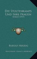Die Stoltenkamps Und Ihre Frauen: Roman (1917) di Rudolf Herzog edito da Kessinger Publishing