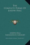 The Complete Poems of Joseph Hall di Joseph Hall edito da Kessinger Publishing
