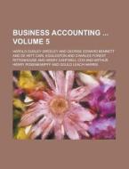 Business Accounting Volume 5 di Harold Dudley Greeley edito da Rarebooksclub.com