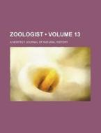 Zoologist (volume 13); A Monthly Journal Of Natural History di Books Group edito da General Books Llc