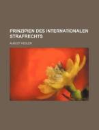 Prinzipien Des Internationalen Strafrechts di August Hegler edito da General Books Llc