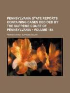 Pennsylvania State Reports Containing Cases Decided By The Supreme Court Of Pennsylvania (volume 154) di Pennsylvania Supreme Court edito da General Books Llc