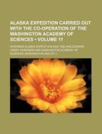 Alaska Expedition Carried Out With The Co-operation Of The Washington Academy Of Sciences (volume 11) di Harriman Alaska Expedition edito da General Books Llc
