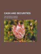 Cash and Securities; The System of Finance di William Denison Breed edito da Rarebooksclub.com