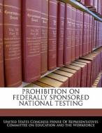 Prohibition On Federally Sponsored National Testing edito da Bibliogov