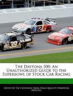 The Daytona 500: An Unauthorized Guide to the Superbowl of Stock Car Racing di Taft Johnson edito da WEBSTER S DIGITAL SERV S