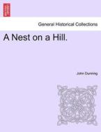 A Nest on a Hill. di John Dunning edito da British Library, Historical Print Editions