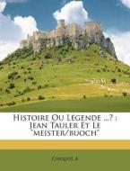 Histoire Ou L Gende ...? : Jean Tauler E di Chiquot A edito da Nabu Press