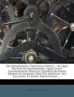 In Quo Agitur De Quindenniis, Quae Loco Laudemiorum Singulis Quindecim Annis Debentur Dominis Directis Mortuis, Seu Ecclesiis, Ex Bonis Emphyteusis... edito da Nabu Press