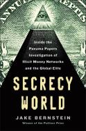 Secrecy World: Inside the Panama Papers Investigation of Illicit Money Networks and the Global Elite di Jake Bernstein edito da HENRY HOLT