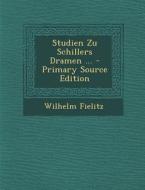 Studien Zu Schillers Dramen ... di Wilhelm Fielitz edito da Nabu Press