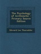 The Psychology of Arithmetic di Edward Lee Thorndike edito da Nabu Press