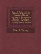 General History of the Christian Religion and Church: From the German of Dr.Augustus Neander. Translated from the Last Edition - Primary Source Editio di Joseph Torrey edito da Nabu Press