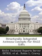 Structurally Integrated Antenna Concepts For Hale Uavs di Robin L Cravey edito da Bibliogov