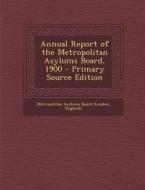 Annual Report of the Metropolitan Asylums Board, 1900 edito da Nabu Press