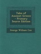 Tales of Ancient Greece di George William Cox edito da Nabu Press