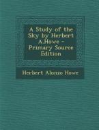 A Study of the Sky by Herbert A.Howe di Herbert Alonzo Howe edito da Nabu Press