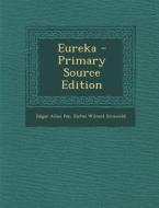 Eureka - Primary Source Edition di Edgar Allan Poe, Rufus Wilmot Griswold edito da Nabu Press