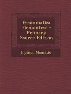 Grammatica Piemontese - Primary Source Edition di Pipino Maurizio edito da Nabu Press