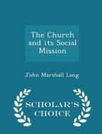The Church And Its Social Mission - Scholar's Choice Edition di John Marshall Lang edito da Scholar's Choice