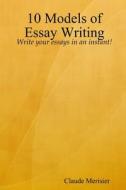 10 Models of Essay Writing di Claude Merisier edito da Lulu.com