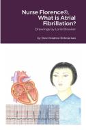 Nurse Florence®, What is Atrial Fibrillation? di Michael Dow edito da Lulu.com