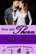 Rose and Thorn, Book 6, An Adventures in Amethyst Series Novel di Karen Wiesner edito da Lulu.com