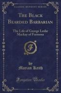 The Black Bearded Barbarian di Marian Keith edito da Forgotten Books