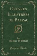 Oeuvres Illustrees De Balzac (classic Reprint) di Honore De Balzac edito da Forgotten Books