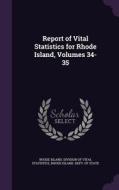 Report Of Vital Statistics For Rhode Island, Volumes 34-35 edito da Palala Press