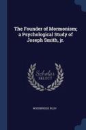 The Founder Of Mormonism; A Psychologica di WOODBRIDGE RILEY edito da Lightning Source Uk Ltd