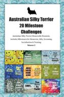 Australian Silky Terrier (Aussie Silk Terrier) 20 Milestone Challenges Australian Silky Terrier Memorable Moments.Includ di Today Doggy edito da LIGHTNING SOURCE INC