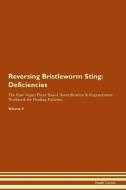 Reversing Bristleworm Sting: Deficiencies The Raw Vegan Plant-Based Detoxification & Regeneration Workbook for Healing P di Health Central edito da LIGHTNING SOURCE INC