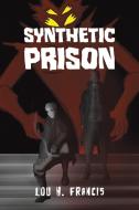 Synthetic Prison di Lou H Francis edito da AUSTIN MACAULEY