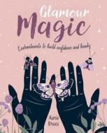 Glamour Magic: Enchantments to Build Confidence and Beauty di Marie Bruce edito da SIRIUS ENTERTAINMENT