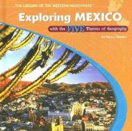 Exploring Mexico with the Five Themes of Geography di Nancy Golden edito da PowerKids Press