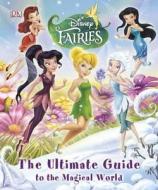 Disney Fairies The Ultimate Guide To The Magical World di DK edito da Dorling Kindersley Ltd