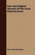 New And Original Theories Of The Great Physical Forces di Henry Raymond Rogers edito da Kraus Press