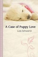 A Case of Puppy Love di Lois Schwartz edito da Thorndike Press