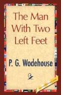 The Man with Two Left Feet di P. G. Wodehouse edito da 1ST WORLD LIB INC