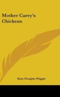 Mother Carey's Chickens di Kate Douglas Wiggin edito da Kessinger Publishing