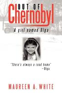 Out of Chernobyl di Maureen A. White edito da AuthorHouse