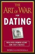 The Art Of War For Dating di Eric Rogell edito da Adams Media Corporation