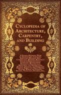 Cyclopedia of Architecture, Carpentry, and Building - A General Reference Work on Architecture, Carpentry, Structure, Dr di Various edito da Muschamp Press