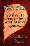 Half A Heart di Christian S Passen edito da America Star Books