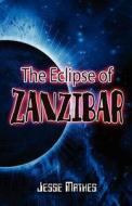The Eclipse Of Zanzibar di Jesse Mathes edito da America Star Books
